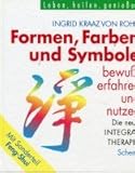 Formen, Farben und Symbole bewußt erfahren und nutzen. Die neue Integral- Therapie