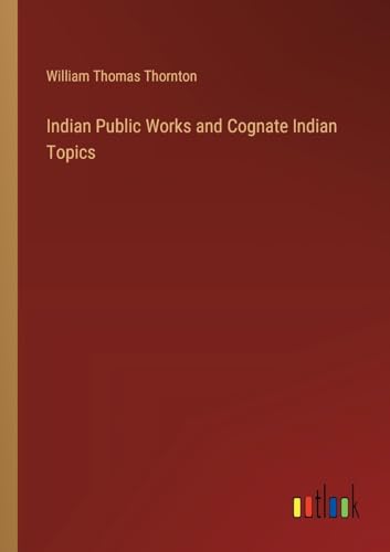 Indian Public Works and Cognate Indian Topics