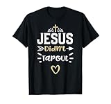 Humor: Jesus Didn't Tapout - Jesus Sayings T-Shirt