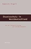 Staatsschutz in Westdeutschland: Von der Entnazifizierung zur Extremistenabwehr (Beiträge zur Geschichte des 20. Jahrhunderts 13)