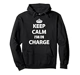 Keep Calm I'm in Charge Responsible Business Camiseta Sudadera con Capucha