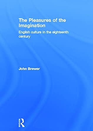 The Pleasures of the Imagination: English Culture in the Eighteenth Century book cover