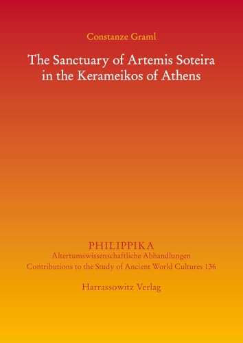 The Sanctuary of Artemis Soteira in the Kerameikos of Athens (Philippika, 136)