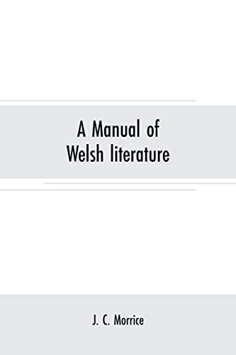 A manual of Welsh literature: containing a brief survey of the works of the chief bards and prose writers from the sixth century to the end of the eighteenth