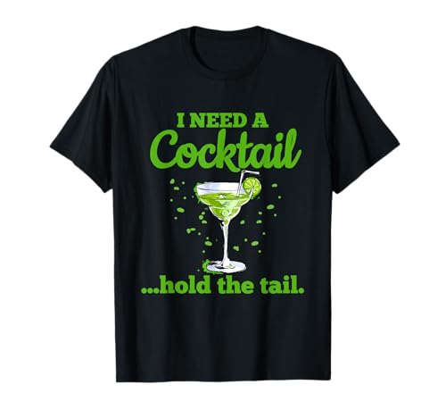 I Need A Cocktail Hold The Tail Drink Sarcástico Divertido Dicho Camiseta