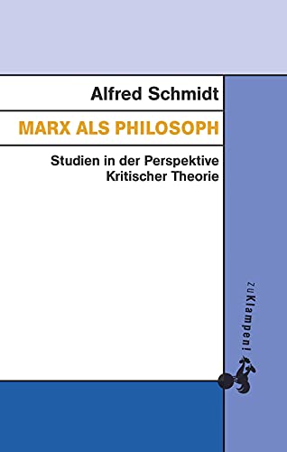 Marx als Philosoph: Studien in der Perspektive Kritischer Theorie (German Edition)