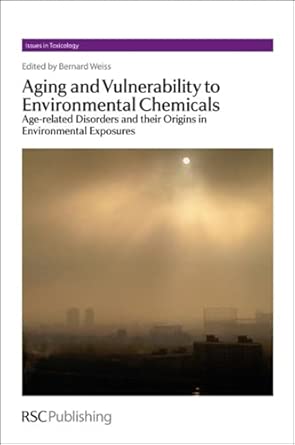 Aging and Vulnerability to Environmental Chemicals: Age-related Disorders and their Origins in Environmental Exposures: Volume 16 book cover