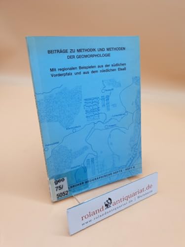 Beiträge zu Methodik und Methoden der Geomorphologie : mit regionalen Beisp. aus d. südl. Vorderpfalz u. aus d. nördl. Elsass ; Heft 4