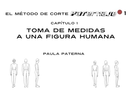 EL MÉTODO DE CORTE PATERNAJE 1: Capítulo 1. TOMA DE MEDIDAS A UNA FIGURA HUMANA