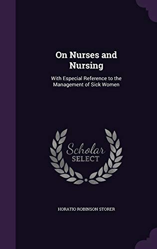 On Nurses and Nursing: With Especial Reference to the Management of Sick Women