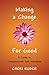 Making a Change for Good: A Guide to Compassionate Self-Discipline