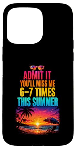Admit It You'll Miss Me 6-7 Times This Summer �X�}�z�P�[�X iPhone 15 Pro Max �p