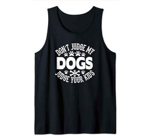 Dog Lover Funny - Don't Judge My Dogs Judge Your Kids Tank Top