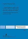  «Viel lieber säße ich noch tief im Mohn»: Fremdheitserfahrungen im Werk Christine Lavants (Trierer Studien zur Literatur)