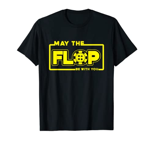 May The Flop Be With You Funny Holdem Poker Card Player Gift T-Shirt