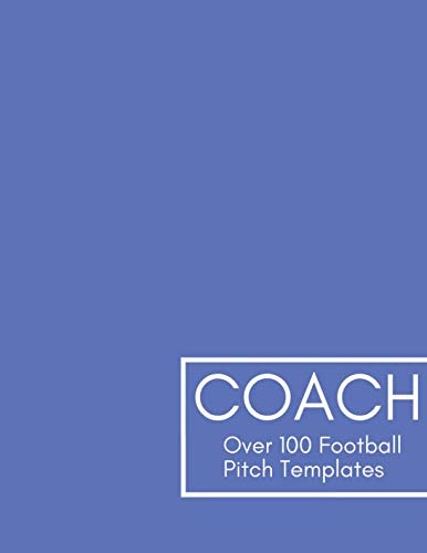 Coach Over 100 Football Pitch Templates: Big 8.5X11 Journal Notebook For Football Tactics And Plays I Great Playbook