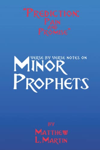 Prediction: Pain & Promise: verse by verse notes on the Minor Prophets: 13