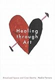 Healing through Art: Ritualized Space and Cree Identity (McGill-Queen's Native and Northern Series) (Volume 41)