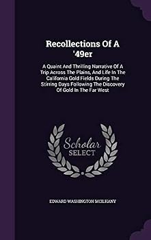 Hardcover Recollections Of A '49er: A Quaint And Thrilling Narrative Of A Trip Across The Plains, And Life In The California Gold Fields During The Stirri Book
