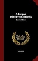 S. Dimpna Principessa d'Irlanda: Oratorio a 4 Voci 129686202X Book Cover