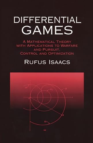 Differential Games: A Mathematical Theory with Applications to Warfare and Pursuit, Control and Optimization (Dover Books on Mathematics)