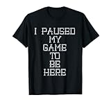 ho messo in pausa il mio gioco per essere qui divertente regalo di natale per i giocatori maglietta