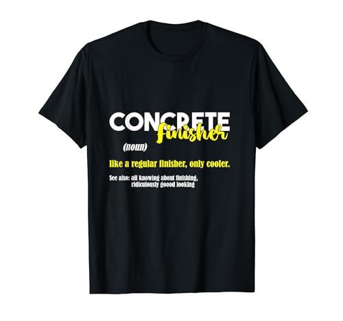 Construction Worker Funny Definition Concrete Finisher T-Shirt