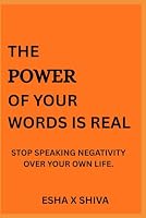 The Power of Your Words is Real : Stop Speaking Negativity Over Your Own Life B0G2C88HC8 Book Cover