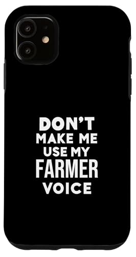 Funny Farmer Humor: Don't Make Me Use My Farmer Voice Carcasa para iPhone 11