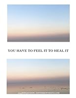 You Have To Feel It To Heal It 1735749966 Book Cover