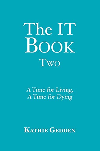 The IT Book TWO: A Time for Living, A Time for Dying