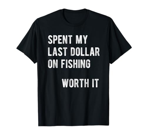 Mens Dad Jokes Spent My Last Dollar on Fishing Funny Fisherman T-Shirt