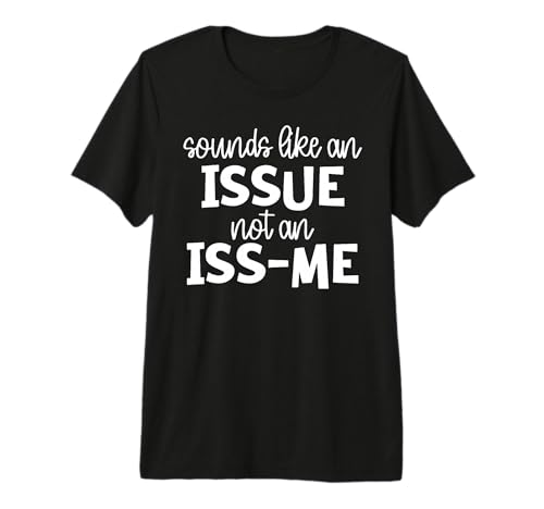 Sounds Like an Issue Not an Issme Premium Tri-Blend T-Shirt