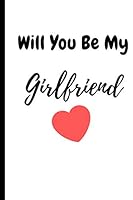 Will You Be My Girlfriend: 120 pages Blank Lined Journal - Notebook & Planner - for Journaling, Notes, Composition Book 1093746572 Book Cover