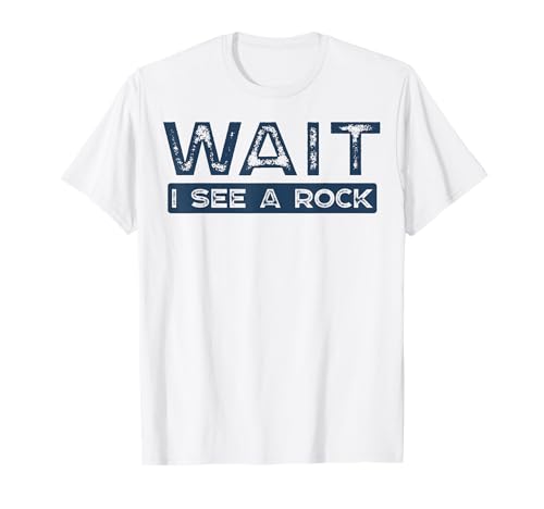 Wait I See A Rock Collector Earth Science Funny Geologist T-Shirt