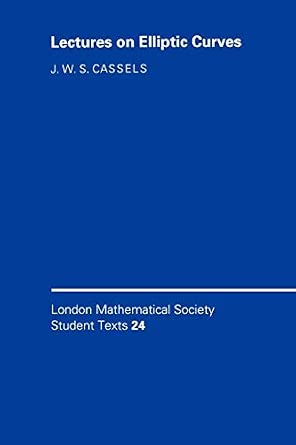 London Mathematical Society Student Texts 24: Lectures on Elliptic Curves London Mathematical Society Student Texts 24: Lectures on Elliptic Curves book cover