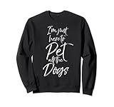 Photo Gallery funny dog lover quote gift i just here to pet all the dogs felpa Photo Gallery funny dog lover quote gift i just here to pet all the dogs felpa