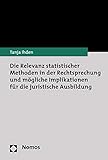 Die Relevanz statistischer Methoden in der Rechtsprechung und mögliche Implikationen für die juristische Ausbildung