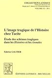  L\'image tragique de l\'Histoire chez Tacite: Etude des schèmes tragiques dans les Histoires et les Annales