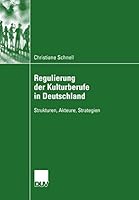 Regulierung Der Kulturberufe in Deutschland: Strukturen, Akteure, Strategien 3835060767 Book Cover
