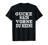 Gucke nach vorne du Heini