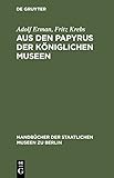 Aus Den Papyrus Der Königlichen Museen (Handbücher der Staatlichen Museen Zu Berlin) (German...