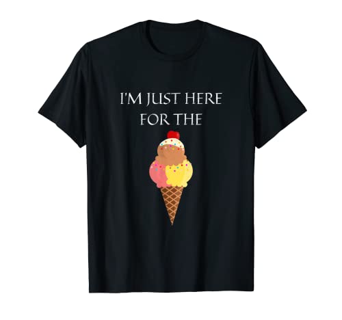 Funny I'm Just Here For The Ice Cream Sweet Postre Lover Camiseta