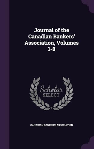Journal of the Canadian Bankers' Association, Volumes 1-8