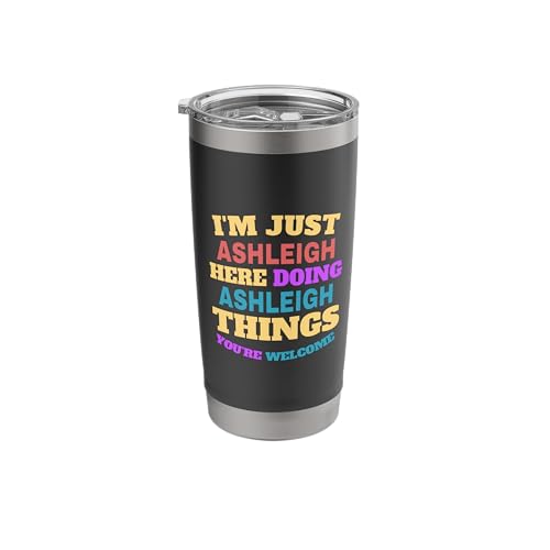 I'm Just Ashleigh Doing Ashleigh Things You're Welcome Stainless Steel Insulated Tumbler