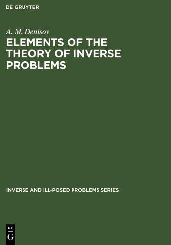 Elements of the Theory of Inverse Problems (Inverse and Ill-Posed Problems Series, 14, Band 14)
