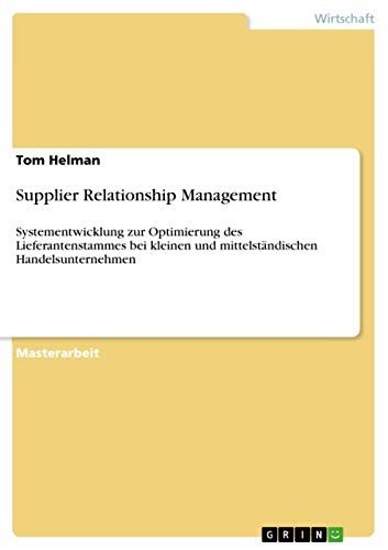 Supplier Relationship Management: Systementwicklung zur Optimierung des Lieferantenstammes bei kleinen und mittelständischen Handelsunternehmen (German Edition)