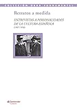 Retratos a medida: Entrevistas a personalidades de la cultura española (1907-1958): 51 (Colección Obra Fundamental)