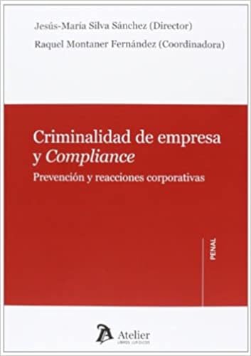 Criminalidad de empresa y compliance.: Prevención y reacciones corporativas (Atelier Penal) (Spanish Edition)