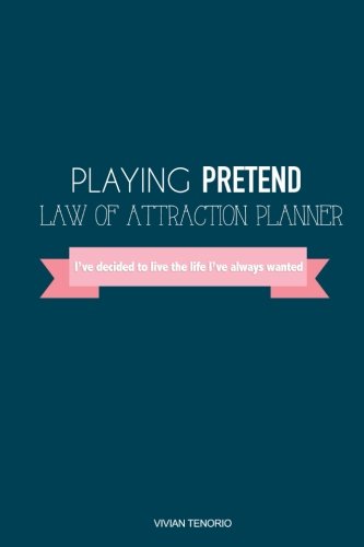 Playing Pretend Law of Attraction Planner: I've Decided to Live the Life I've Always Wanted (Good Night)